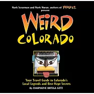 Weird Colorado: Your Travel Guide to Colorado’s Local Legends and Best Kept Secrets