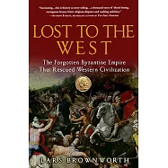 Lost to the West: The Forgotten Byzantine Empire That Rescued Western Civilization