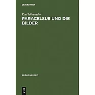 Paracelsus und die Bilder: Uber Glauben, Magie und Astrologie im Reformationszeitalter