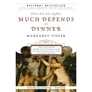 Much Depends on Dinner: The Extraordinary History and Mythology, Allure and Obsessions, Perils and Taboos of an Ordinary Meal