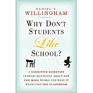 Why Don’t Students Like School?: A Cognitive Scientist Answers Questions About How the Mind Works and What It Means for the Clas