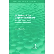 In Praise of the Cognitive Emotions: And Other Essays in the Philosophy of Education