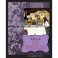Alice Eats Wonderland: An Irreverent Annotated Cookbook Adventure in Which a Gluttonous Alice Devours Many of the