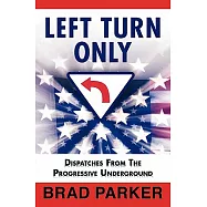 Left Turn Only: Dispatches from the Progressive Underground
