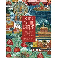 King of the Dharma: The Illustrated Life of Je Tsongkapa, Teacher of the First Dalai Lama
