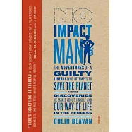No Impact Man: The Adventures of a Guilty Liberal Who Attempts to Save the Planet, and the Discoveries He Makes about