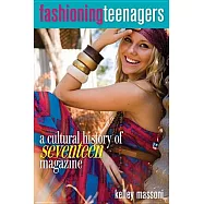 Fashioning Teenagers: A Cultural History of Seventeen Magazine