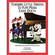 Teaching Little Fingers to Play More Easy Duets: Mid-Elementary Equal-Level Piano Duets