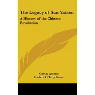 The Legacy of Sun Yatsen: A History of the Chinese Revolution