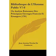 Bibliotheque De L&rsquo;homme Public: Ou Analyse Raisonnee Des Principaux Ouvrages Francois Et Etrangers