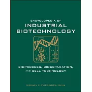 Encyclopedia of Industrial Biotechnology, 7 Volume Set: Bioprocess, Bioseparation, and Cell Technology