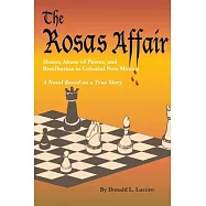 The Rosas Affair: Honor, Abuse of Power, and Retribution In Colonial New Mexico 1637-1645: A Novel Based on a True
