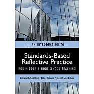 An Introduction to Standards-Based Reflective Practice for Middle and High School Teaching