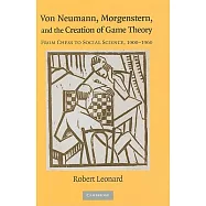 Von Neumann, Morgenstern, and the Creation of Game Theory: From Chess to Social Science, 1900-1960