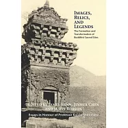Images, Relics, and Legends: The Formation and Transformation of Buddhist Sacred Sites
