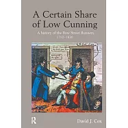 A Certain Share of Low Cunning: A History of the Bow Street Runners, 1792-1839