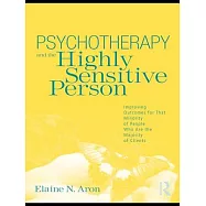 Psychotherapy and the Highly Sensitive Person: Improving Outcomes for That Minority of People Who Are the Majority of