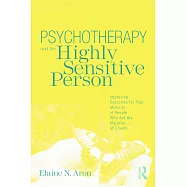 Psychotherapy and the Highly Sensitive Person: Improving Outcomes for That Minority of People Who Are the Majority of