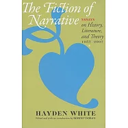 The Fiction of Narrative: Essays on History, Literature, and Theory, 1957-2007
