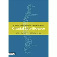 Cranial Intelligence: A Practical Guide to Biodynamic Craniosacral Therapy