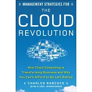 Management Strategies for the Cloud Revolution: How Cloud Computing Is Transforming Business and Why You Can&rsquo;t Afford