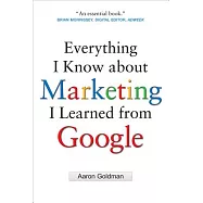 Everything I Know About Marketing I Learned from Google
