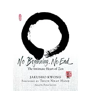 No Beginning, No End: The Intimate Heart of Zen
