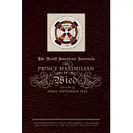 The North American Journals of Prince Maximilian of Wied: April-September 1833