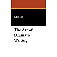 The Art of Dramatic Writing: Its Basis in the Creative Interpretation of Human Motives