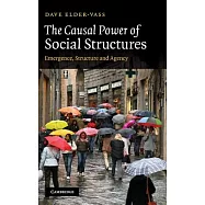 The Causal Power of Social Structures: Emergence, Structure and Agency
