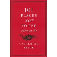 101 Places Not to See Before You Die