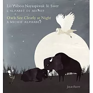 Owls See Clearly at Night / Lii Yiiboo Nayaapiwak Lii Swer: A Michif Alphabet/ L’alfabet di Michif