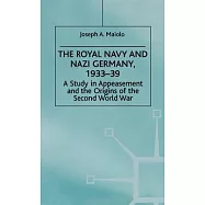 The Royal Navy and Nazi Germany, 1933-39: A Study in Appeasement and the Origins of the Second World War