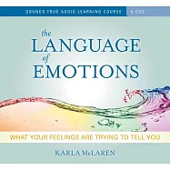 The Language of Emotions: What Your Feelings Are Trying to Tell You