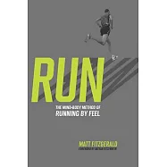 Run: The Mind-Body Method of Running by Feel