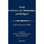Truth in Science, The Humanities and Religion: Balzan Symposium 2008: Organized By The International Balzan Foundation