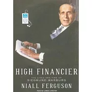 High Financier: The Lives and Time of Siegmund Warburg