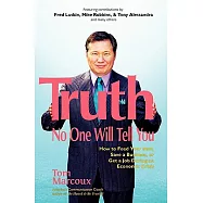 Truth No One Will Tell You: How to Feed Your Soul, Save a Business, or Get a Job During an Economic Crisis
