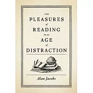 The Pleasures of Reading in an Age of Distraction