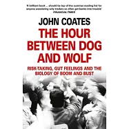 The Hour Between Dog and Wolf: Risk-taking, Gut Feelings and the Biology of Boom and Bust