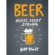 Beer Makes Daddy Strong