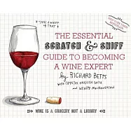 The Essential Scratch and Sniff Guide to Becoming a Wine Expert: Take a Whiff of That, Wine is a Grocery, Not a Luxury