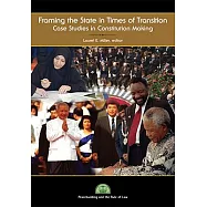 Framing the State in Times of Transition: Case Studies in Constitution Making