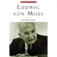 Ludwig Von Mises: The Man and His Economics