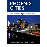 Phoenix Cities: The Fall and Rise of Great Industrial Cities