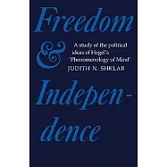 Freedom and Independence: A Study of the Political Ideas of Hegel’s Phenomenology of Mind