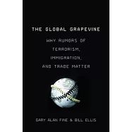 The Global Grapevine: Why Rumors of Terrorism, Immigration, and Trade Matter