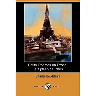 Petits Poemes En Prose: Le Spleen De Paris