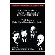 Anton Chekhov Through the Eyes of Russian Thinkers: Vasilii Rozanov, Dmitrii Merezhkovskii and Lev Shestov