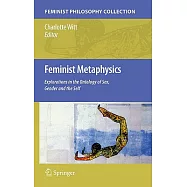 Feminist Metaphysics: Explorations in the Ontology of Sex, Gender and the Self